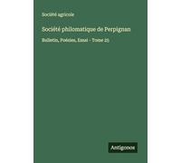 Société philomatique de Perpignan: Bulletin, Poésies, Essai - Tome 25