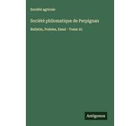 Société philomatique de Perpignan: Bulletin, Poésies, Essai - Tome 25