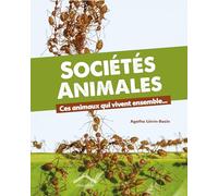Sociétés animales: Ces animaux qui vivent ensemble...