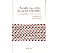 Sociétés Civiles D'asie Du Sud-Est Continentale - Entre Pilotage D'etat Et Initiatives Citoyennes