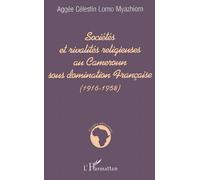 Sociétés Et Rivalités Religieuses Au Cameroun Sous Domination Française (1916-1958)