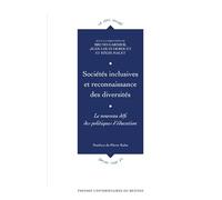 Sociétés inclusives et reconnaissance des diversités: Le nouveau défi des politiques d'éducation. Postface de Pierre Kahn