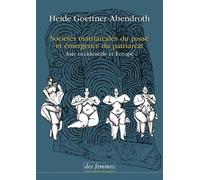 Sociétés matriarcales du passé et émergence du patriarcat Asie occidentale et Europe - Heide Goettner-Abendroth - Des Femmes - ebook (ePub) - Essai