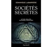 Sociétés Secrètes - Mythes, Réalités, Fantasmes, Impostures