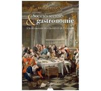Sociétés Secrètes & Gastronomie - A La Découverte Des Chevaliers De L'estomac