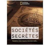 Sociétés Secrètes - Templiers, Francs-Maçons, Illuminati, Mafia