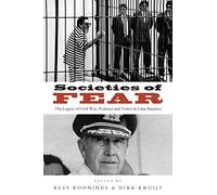 Societies of Fear: The Legacy of Civil War, Violence and Terror in Latin America