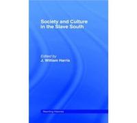 Society and Culture in the Slave South by J. William Harris