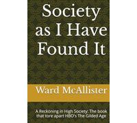 Society as I Have Found It: A Reckoning in High Society: The book that tore apart HBO's The Gilded Age
