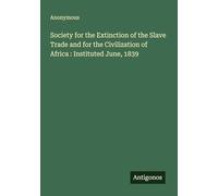 Society for the Extinction of the Slave Trade and for the Civilization of Africa : Instituted June, 1839