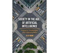 Society in the Age of Artificial Intelligence: Impacts, Challenges, and Opportunities