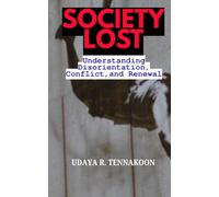 Society Lost: Understanding Disorientation, Conflict, and Renewal