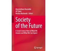 Society of the Future: A Social Science View of What We Assume and What We Can Expect