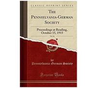 Society, P: Pennsylvania-German Society, Vol. 26