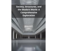 Society, Structures, and the Modern World: A Comprehensive Exploration