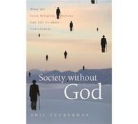 Society Without God: What the Least Religious Nations Can Tell Us About Contentment