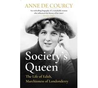Society's Queen: The Life of Edith, Marchioness of Londonderry