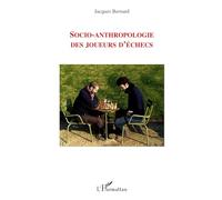 Jacques Bernard – Socio-anthropologie des joueurs d'échecs – Essai – Broché – L'Harmattan