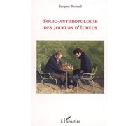 Jacques Bernard – Socio-anthropologie des joueurs d'échecs – Essai – Broché – L'Harmattan
