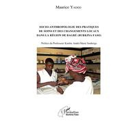 Socio-Anthropologie Des Pratiques De Soin Et Des Changements Locaux Dans La Région De Bagré (Burkina Faso)