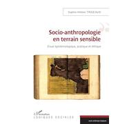 Socio-Anthropologie En Terrain Sensible - Essai Épistémologique, Pratique Et Éthique