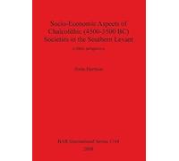 Socio-Economic Aspects Of Chalcolithic (4500-3500 Bc) Societies In The Southern Levant