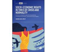 Socio-Economic Rights in Times of Crisis and Normality Article 4 Limitations under the International Covenant on Economic, Social and Cultural Rights - Amanda Cahill Ripley - Bristol University Press