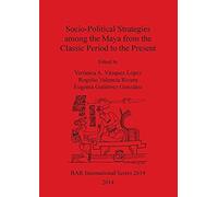 Socio-Political Strategies Among The Maya From The Classic Period To The Present