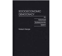 Socioeconomic Democracy, Praeger Studies on the 21st Century Robley E. George (Auteur)