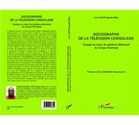Sociographie de la télévision congolaise Voyage au coeur du système télévisuel du Congo-Kinshasa - Godefroi-Guillaume Elite Ipondo Elika - L'harmattan - broché - Etude