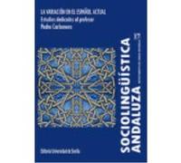 Sociolingüística Andaluza 17.: La Variación En El Español Actual. Estudios Dedicados Al Profesor Pedro Carbonero - MARTA LEON-CASTRO Marta Leon - Castro (Auteur)