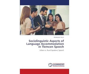 Sociolinguistic Aspects of Language Accommodation in Tlemcen Speech: Urban vs. Rural Speakers' Speech