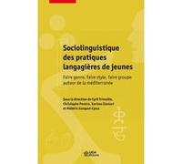 Sociolinguistique Des Pratiques Langagières De Jeunes - Faire Genre, Faire Style, Faire Groupe Autour De La Méditerranée