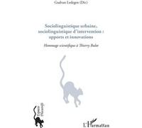 Sociolinguistique Urbaine, Sociolinguistique D'intervention : Apports Et Innovations - Hommage Scientifique À Thierry Bulot