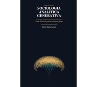 Sociologia analitica generativa: Come il sociale genera le proprie forme