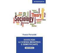 Sociologia: la scienza mediatrice e demistificante