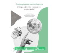 SOCIOLOGÍA PARA NUEVOS TIEMPOS: DIÁLOGOS SOBRE RETOS Y PARADIGMAS EN CLAVE GLOBAL