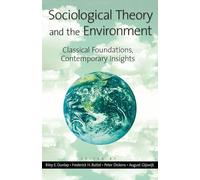 Sociological Theory and the Environment: Classical Foundations, Contemporary Insights: Classical Foundations, Contemporary Insights