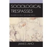 Sociological Trespasses by James Aho James Aho (Auteur)