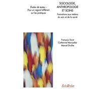 Sociologie, anthropologie et soins - Formations aux métiers du soin et de la santé: Études de textes - Pour un regard différent sur les pratiques