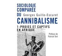 Sociologie comparée du cannibalisme. I Georges Guille-Escuret (Auteur)