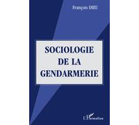 Sociologie de la gendarmerie - François Dieu - L'harmattan - broché - Essai