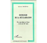 Sociologie De La Sécularisation - Être Sans-Religion En France À La Fin Du Xxe Siècle