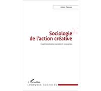 Sociologie de l'action créative Expérimentation sociale et innovation - Alain Penven - L'harmattan - broché - Etude