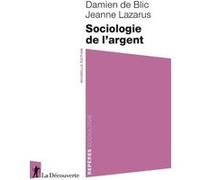 Sociologie de l'argent Damien de Blic (Auteur), Jeanne Lazarus (Auteur)