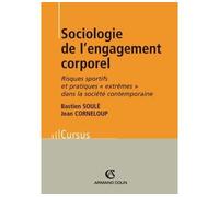 Sociologie de l'engagement corporel Risques sportifs et pratiques ''extrêmes'' dans la société contemporaine - Bastien Soulé - Armand Colin - broché - Etude