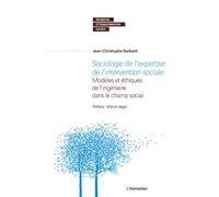 Sociologie de l'expertise de l'intervention sociale: Modèles et éthiques de l'ingénierie dans le champ social