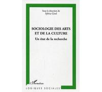 Sociologie des arts et de la culture Un état de la recherche - Sylvia Girel - L'harmattan - broché - Etude