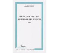 Sociologie des arts, sociologie des sciences Florent Gaudez (Auteur)