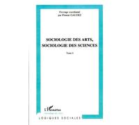 Sociologie des arts, sociologie des sciences Tome I - Florent Gaudez - L'harmattan - broché - Essai